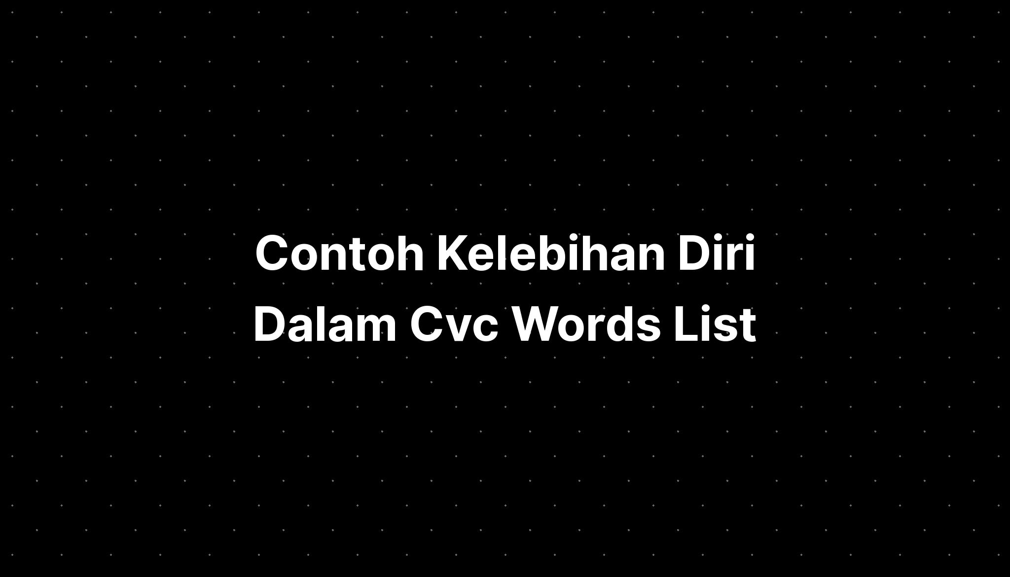 contoh-kelebihan-diri-dalam-cvc-words-list-imagesee-riset